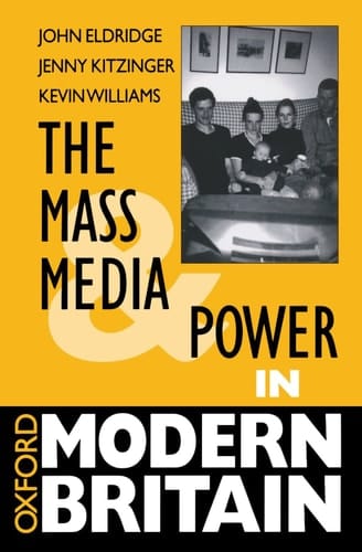 The Mass Media and Power in Modern Britain (Oxford Modern Britain)