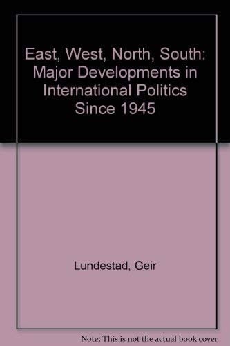 East, West, North, South: Major Developments in International Politics since 1945