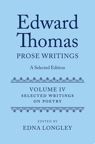 Edward Thomas: Prose Writings: A Selected Edition: Volume IV: Writings on Poetry (Edward Thomas Prose Writing Selected Edition)