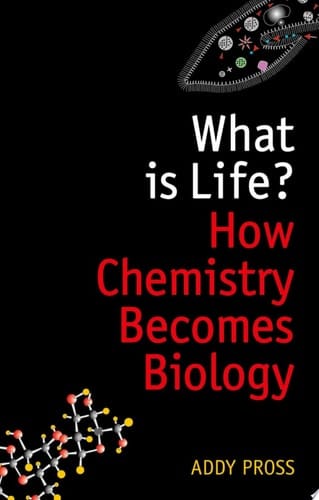 What is Life?: How Chemistry Becomes Biology (Oxford Landmark Science)