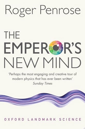 The Emperor's New Mind: Concerning Computers, Minds, and the Laws of Physics (Oxford Landmark Science)