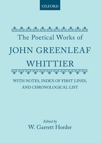 The Poetical Works of John Greenleaf Whittier: with Notes, Index of First Lines and Chronological List