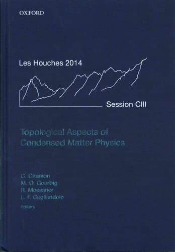 Topological Aspects of Condensed Matter Physics: Lecture Notes of the Les Houches Summer School: Volume 103, August 2014 (Lecture Notes of the Les Houches Summer School)