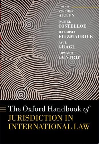 The Oxford Handbook of Jurisdiction in International Law (Oxford Handbooks)