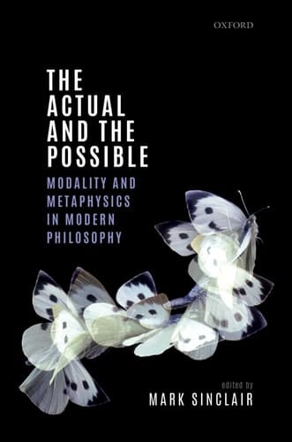 The Actual and the Possible: Modality and Metaphysics in Modern Philosophy (Mind Association Occasional Series)
