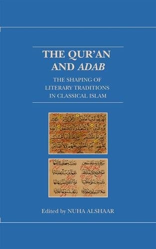 The Qur'an and Adab: The Shaping of Literary Traditions in Classical Islam (Qur'anic Studies Series)