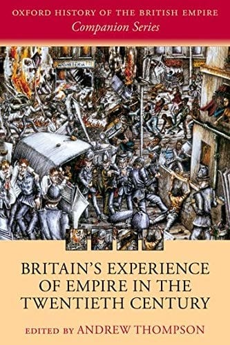 Britain's Experience of Empire in the Twentieth Century (Oxford History of the British Empire Companion Series)