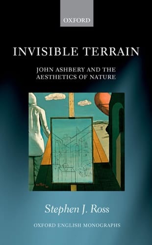 Invisible Terrain: John Ashbery and the Aesthetics of Nature (Oxford English Monographs)