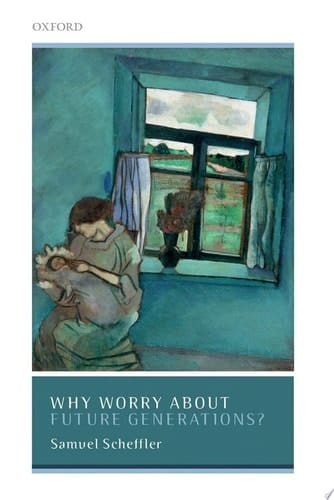 Why Worry About Future Generations (Uehiro Series in Practical Ethics)