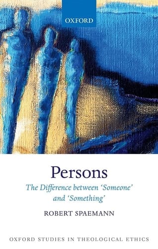 Persons: The Difference between `Someone' and `Something' (Oxford Studies in Theological Ethics)