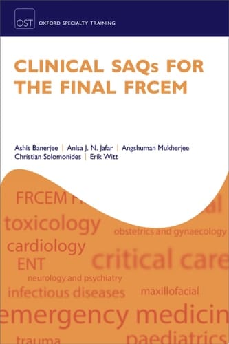 Clinical SAQs for the Final FRCEM (Oxford Specialty Training: Revision Texts)