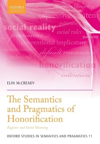 The Semantics and Pragmatics of Honorification: Register and Social Meaning (Oxford Studies in Semantics and Pragmatics)