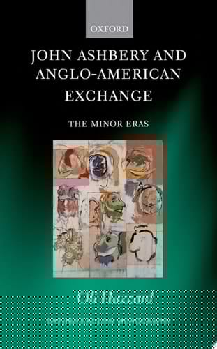 John Ashbery and Anglo-American Exchange: The Minor Eras (Oxford English Monographs)