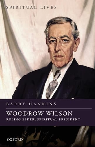 Woodrow Wilson: Ruling Elder, Spiritual President (Spiritual Lives)