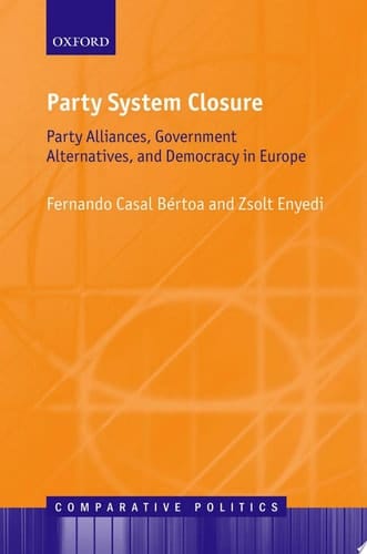 Party System Closure: Party Alliances, Government Alternatives, and Democracy in Europe (Comparative Politics)
