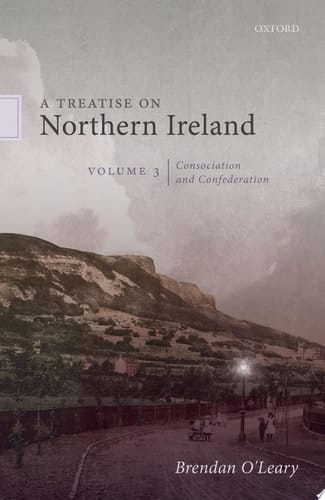 A Treatise on Northern Ireland, Volume III: Consociation and Confederation