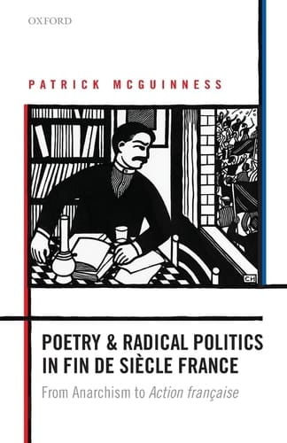 Poetry and Radical Politics in Fin de Siecle France: From Anarchism to Action Francaise