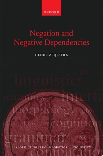 Negation and Negative Dependencies (Oxford Studies in Theoretical Linguistics)