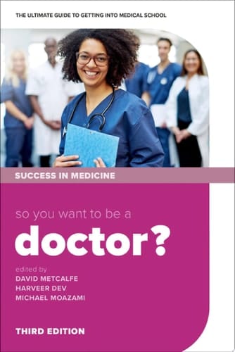 So you want to be a Doctor : The ultimate guide to getting into medical school (Success in Medicine)