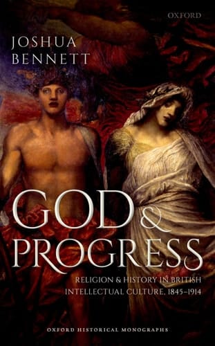 God and Progress: Religion and History in British Intellectual Culture, 1845 - 1914
