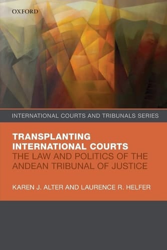 TRANSPLANT INT COURTS ICTS:NCS P: The Law and Politics of the Andean Tribunal of Justice (International Courts and Tribunals Series)