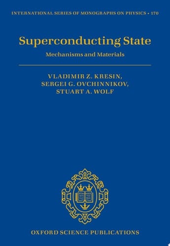 Superconducting State: Mechanisms and Materials (International Series of Monographs on Physics)