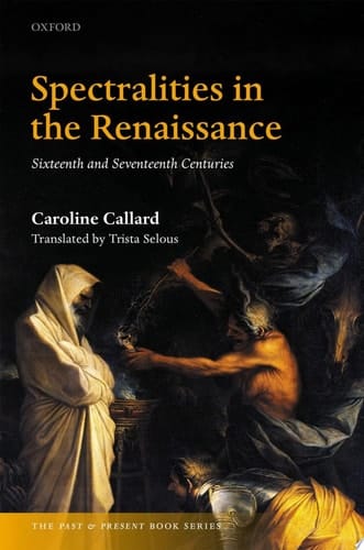 Spectralities in the Renaissance: Sixteenth and Seventeenth Centuries (The Past and Present Book Series)