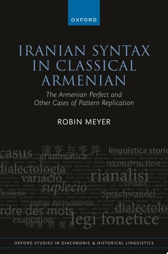 Iranian Syntax in Classical Armenian: The Armenian Perfect and Other Cases of Pattern Replication (Oxford Studies in Diachronic and Historical Linguistics)