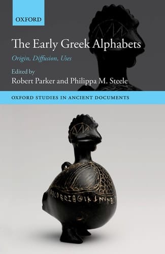 The Early Greek Alphabets: Origin, Diffusion, Uses (Oxford Studies in Ancient Documents)