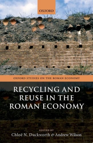 Recycling and Reuse in the Roman Economy (Oxford Studies on the Roman Economy)