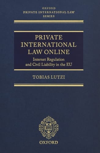 Private International Law Online: Internet Regulation and Civil Liability in the EU (Oxford Private International Law Series)