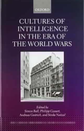 Cultures of Intelligence in the Era of the World Wars (Studies of the German Historical Institute, London)