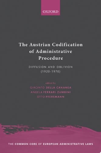 The Austrian Codification of Administrative Procedure: Diffusion and Oblivion (1920-1970) (The Common Core of European Administrative Law)
