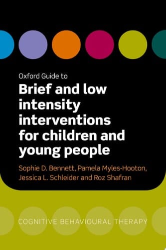 Oxford Guide to Brief and Low Intensity Interventions for Children and Young People (Oxford Guides to Cognitive Behavioural Therapy)
