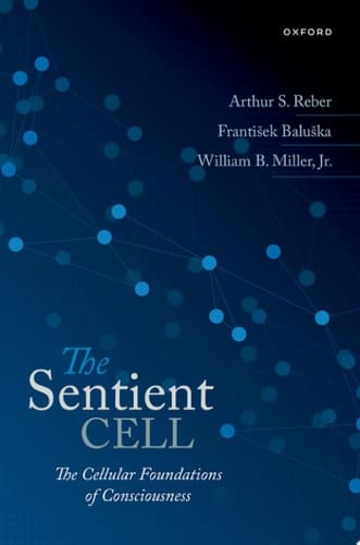 The Sentient Cell: The Cellular Foundations of Consciousness