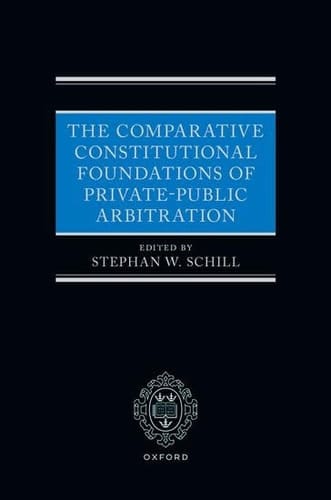 The Comparative Constitutional Foundations of Private-Public Arbitration