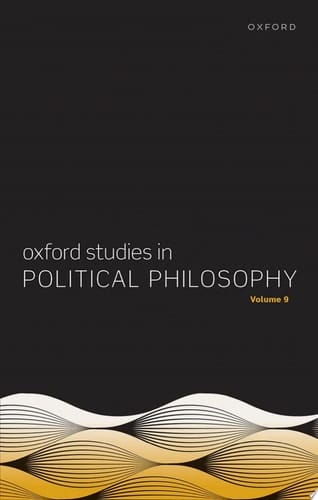 Oxford Studies in Political Philosophy Volume 9 (Oxford Studies in Political Philosophy)