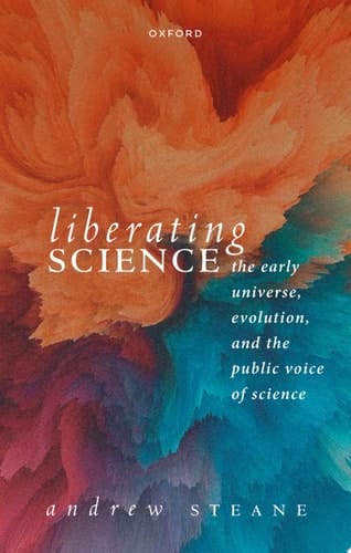 Liberating Science: The Early Universe, Evolution and the Public Voice of Science