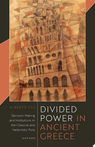 Divided Power in Ancient Greece: Decision-Making and Institutions in the Classical and Hellenistic Polis