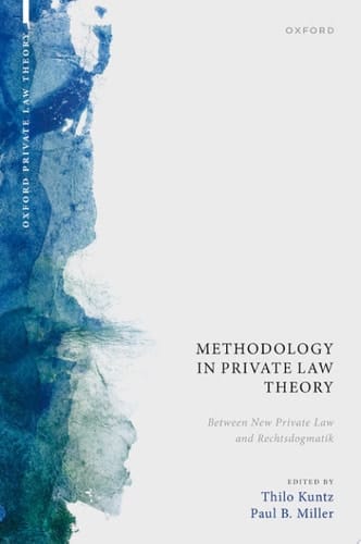 Methodology in Private Law Theory: Between New Private Law and Rechtsdogmatik (Oxford Private Law Theory)