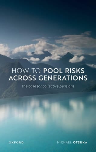 How to Pool Risks Across Generations: The Case for Collective Pensions (Uehiro Series in Practical Ethics)
