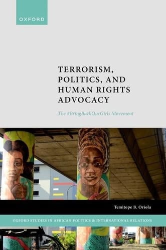 Terrorism, Politics, and Human Rights Advocacy: The #BringBackOurGirls Movement (Oxford Studies in African Politics and International Relations)