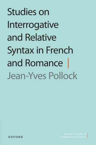 Studies on Interrogative and Relative Syntax in French and Romance (Oxford Studies in Comparative Syntax)