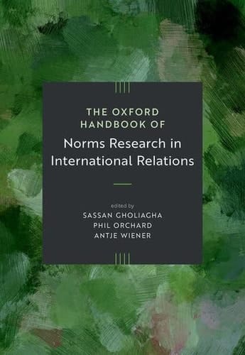 The Oxford Handbook of Norms Research in International Relations (Oxford Handbooks)