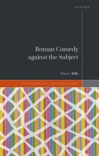 Roman Comedy against the Subject (Postclassical Interventions)