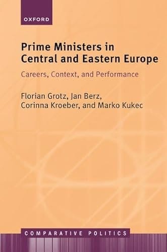 Prime Ministers in Central and Eastern Europe: Careers, Context, and Performance (Comparative Politics)