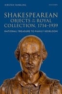 Shakespearean Objects in the Royal Collection, 1714–1939: From National Treasure to Family Heirloom