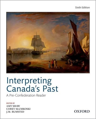 Interpreting Canadas Past 6th Edition: A Pre Confederation Reader