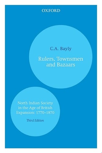 Rulers, Townsmen and Bazaars: North Indian Society in the Age of British Expansion: 1770â€“1870 (Oxford India Perennials)