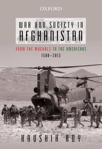 War and Society in Afghanistan: From the Mughals to the Americans, 1500–2013